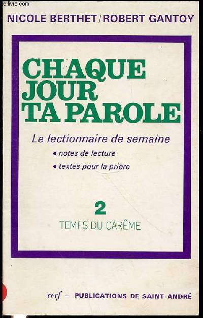CHAQUE JOUR TA PAROLE - LE LECTIONNAIRE DE SEMAINE : NOTES DE LECTURE + TEXTES POUR LA PRIERE - TOME 2 : TEMPS DU CAREME.