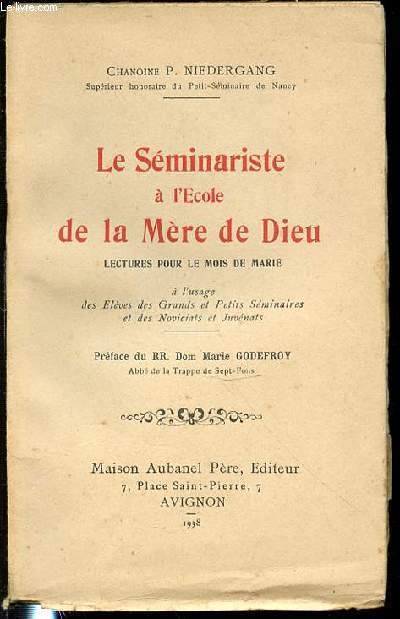 LE SEMINARISTE A L'ECOLE DE LA MERE DE DIEU - LECTURES POUR LE MOIS DE MARIE A L'USAGE DES ELEVES DES GRANDS ET PETITS SEMINAIRES ET DES NOVICIATS ET JUVENATS / PREFACE DU RR. DOM MARIE GODEFROY.
