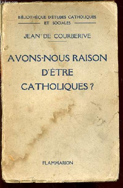AVONS-NOUS RAISON D'ETRE CATHOLIQUES ? - BIBLIOTHEQUE D'ETUDES CATHOLIQUES ET SOCIALES.
