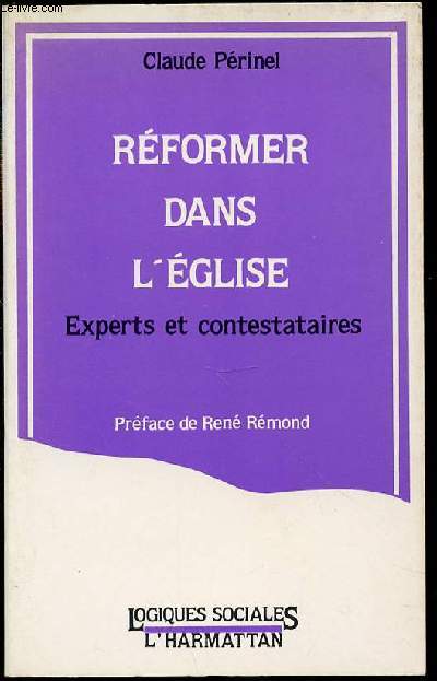 REFORMER DANS L'EGLISE - EXPERTS ET CONTESTATAIRES / PREFACE DE RENE REMOND - COLLECTION 