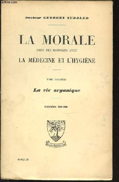 LA MORALE DANS SES RAPPORTS AVEC LA MEDECINE ET L'HYGIENE - TOME TROISIEME : LA VIE ORGANIQUE.