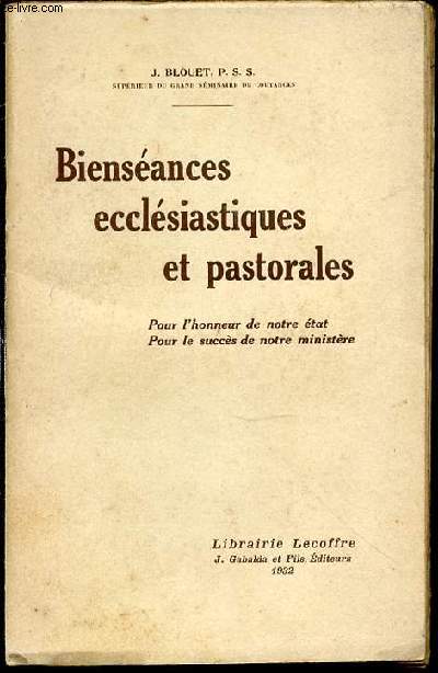 BIENSEANCES ECCLESIASTIQUES ET PASTORALES - POUR L'HONNEUR DE NOTRE ETAT, POUR LE SUCCES DE NOTRE MINISTERE.