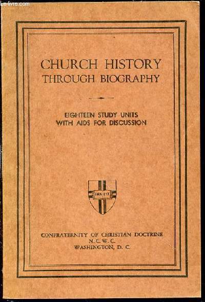 CHURCH HISTORY THROUGH BIOGRAPHY - EIGHTEEN STUDY UNITS WITH AIDS FOR DISCUSSION / FOR CATHOLIC HIGH-SCHOOL STUDENTS.