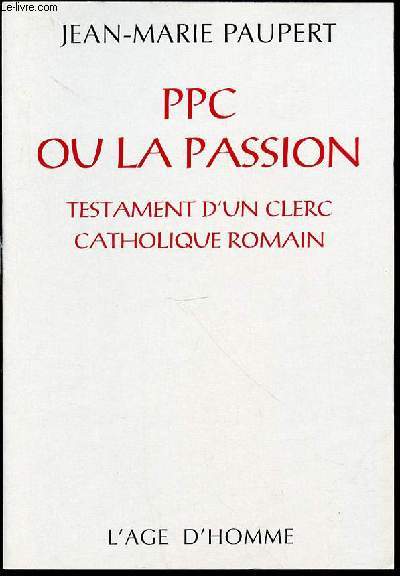 PPC OU LA PASSION - TESTAMENT D'UN CLERC CATHOLIQUE ROMAIN.