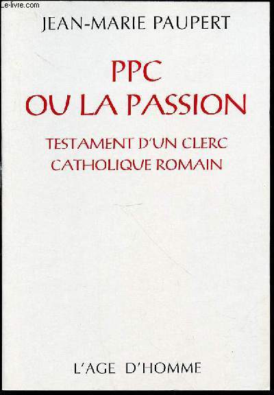 PPC OU LA PASSION - TESTAMENT D'UN CLERC CATHOLIQUE ROMAIN.
