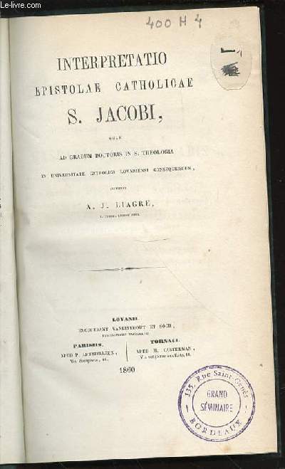 INTERPRETATIO EPISTOLAE CATHOLICAE S. JACOBI - QUAM AD GRADUM DOCTORIS IN S. THEOLOGIA IN UNIVERSITATE CATHOLICA LOVANIENSI CONSEQUENDUM.