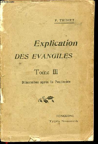 EXPLICATION DES EVANGILES - TOME III : DIMANCHES APRES LA PENTECOTE - EN FORME D'HOMELIES / SUIVIE DE QUELQUES PROJETS D'INSTRUCTIONS POUR CHAQUE DIMANCHE ET FETE.