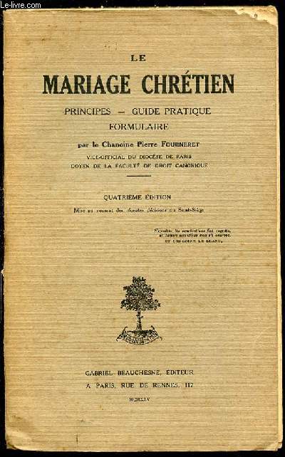 LE MARIAGE CHRETIEN : PRINCIPES, GUIDE PRATIQUE, FORMULAIRE.