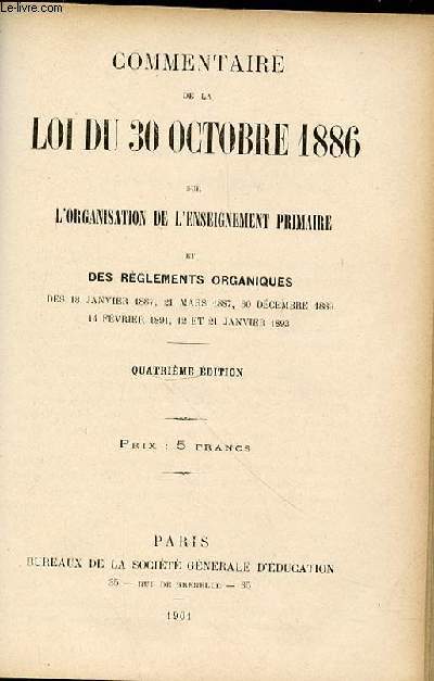 COMMENTAIRE DE LA LOI DU 30 OCTOBRE 1886 SUR L'ORGANISATION DE L'ENSEIGNEMENT PRIMAIRE ET DES REGLEMENTS ORGANIQUES DES 18 JANVIER 1887, 21 MARS 1887, 30 DECEMBRE 1889, 14 FEVRIER 1891, 12 ET 21 JANVIER 1893.