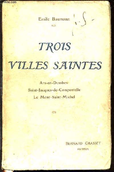 TROIS VILLES SAINTES - ARS-EN-DOMBES, SAINT-JACQUES-DE-COMPOSTELLE, LE MONT-SAINT-MICHEL