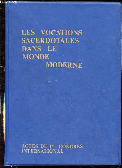LES VOCATIONS ECCLESIASTIQUES DANS LE MONDE MODERNE - ACTES DU PREMIER CONGRES INTERNATIONAL / SACREE CONGREGATION DES SEMINAIRES ET UNIVERSITES.