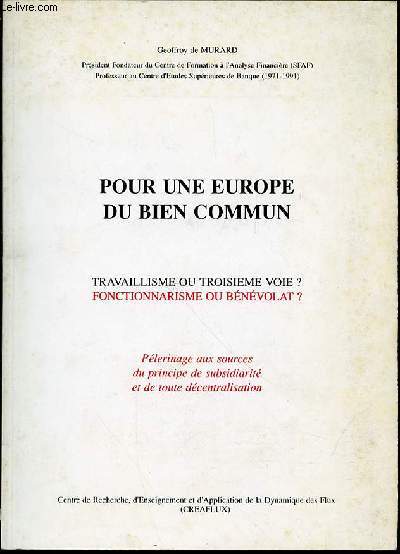 POUR UNE EUROPE DU BIEN COMMUN - TRAVAILLISME OU TROISIEME VOIE ? FONCTIONNARISME OU BENEVOLAT ? / PELERINAGE AUX SOURCES DU PRINCIPE DE SUBSIDIARITE ET DE TOUTE DECENTRALISATION.