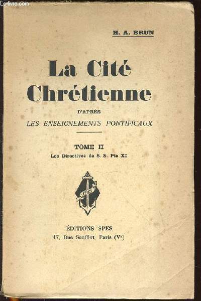 LA CITE CHRETIENNE D'APRES LES ENSEIGNEMENTS PONTIFICAUX - TOME II : LES DIRECTIVES DE S. S. PIE XI.