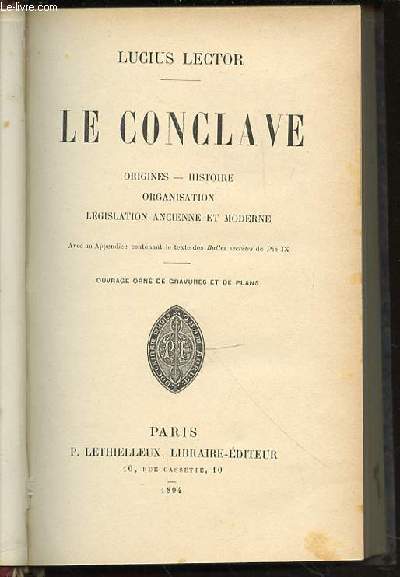 LE CONCLAVE : ORIGINES, HISTOIRE, ORGANISATION, LEGISLATION ANCIENNE ET MODERNE.
