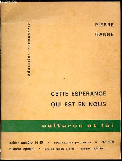 CETTE ESPERANCE QUI EST EN NOUS - EDUCATION PERMANENTE / CAHIER NUMERO 14-15 / NUMERO SPECIAL - CULTURE ET FOI.