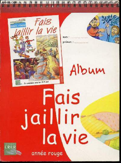 ALBU% FAIS JAILLIR LA VIE - EN CATECHESE POUR LES 8-11 ANS / ANNEE ROUGE.