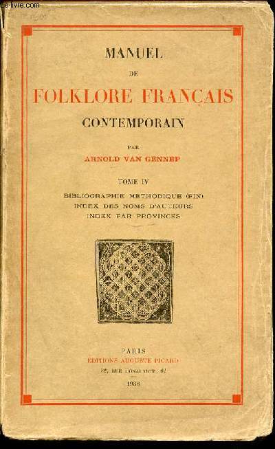 MANUEL DE FOLKLORE FRANCAIS CONTEMPORAIN - TOME IV : BIBLIOGRAPHIE METHODIQUE (FIN), INDEX DES NOMS D'AUTEURS, INDEX PAR PROVINCES.