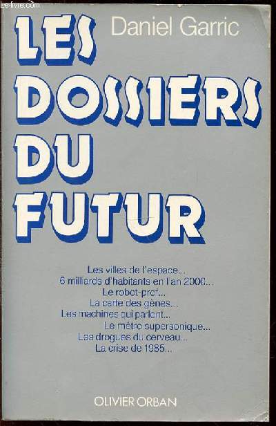 LES DOSSIERS DU FUTUR - LES VILLES DE L'ESPACE / LE ROBOT-PROF / LA CARTE DES GENES / LES MACHINES QUI PARLENT / LES DROGUES DU CERVEAU / LE METRO SUPERSONIQUE / ETC.