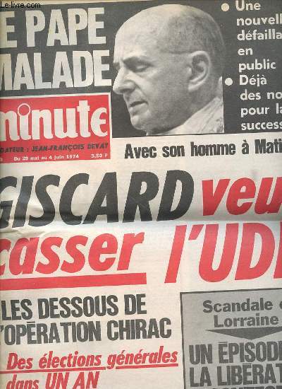 MINUTES N633 / DU 29 MAI AU 4 JUIN 1974 - LE PAPE MALADE (NOUVELLE DEFAILLANCE EN PUBLIC, DEJA DES NOMS POUR LA SUCCESSION) / GISCARD VEUT CASSER L'UDR : LES DESSOUS DE OPERATION CHIRAC / SCANDALE EN LORRAINE : UN EPISODE DE LA LIBERATION CONTESTE / ETC.