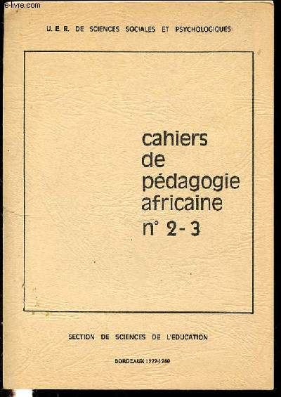 CAHIERS DE PEDAGOGIES AFRICAINE N2-3 / U.E.R. DE SCIENCES SOCIALES ET PSYCHOLOGIQUES - SECTION DE SCIENCES DE L'EDUCATION.