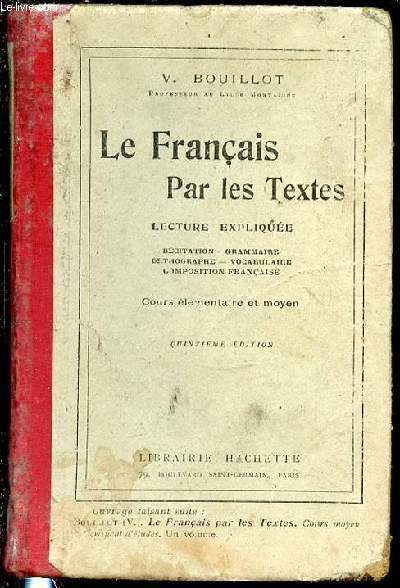 LE FRANCAIS PAR LES TEXTES - LECTURE EXPLIQUEE : RECITATION, GRAMMAIRE, ORTHOGRAPHE, VOCABULAIRE, COMPOSITION FRANCAISE - COURS ELEMENTAIRE ET MOYEN.