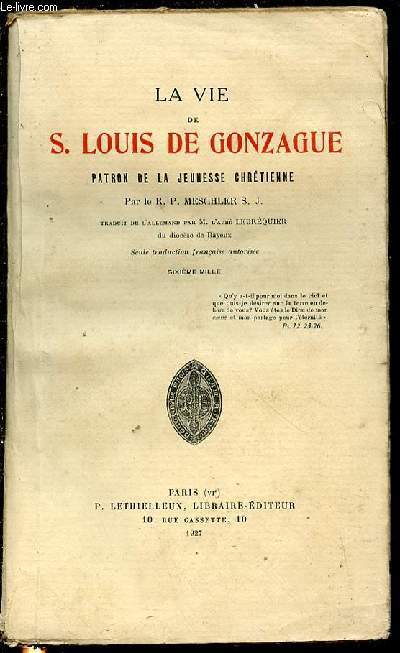 LA VIE DE S. LOUIS DE GONZAGUE : PATRON DE LA JEUNESSE CHRETIENNE - TRADUIT DE L'ALLEMAND PAR L'ABBE LEBREQUIER.