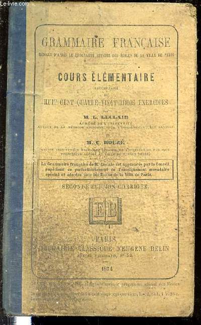 COURS ELEMENTAIRE ACCOMPAGNE DE 883 EXERCICES - GRAMMAIRE FRANCAISE REDIGEE D'APRES LE PROGRAMME OFFICIEL DES ECOLES DE LA VILLE DE PARIS.