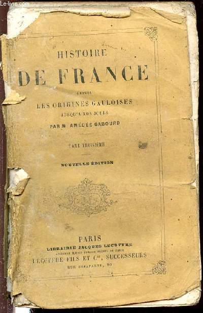 HISTOIRE DE FRANCE DEPUIS LES ORIGINES GAULOISES JUSQU'A NOS JOURS - TOME TROISIEME.