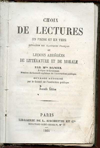 CHOIX DE LECTURES EN PROSE ET EN VERS - EXTRAITES DES CLASSIQUES FRANCAIS OU LECONS ABREGES DE LITTERATURE ET DE MORALE - OUVRAGE AUTORISE PAR LE CONSEIL DE L'INSTRUCTION PUBLIQUE.