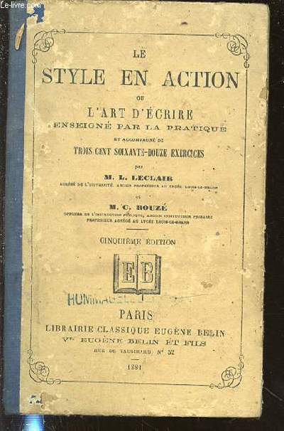 LE STYLE EN ACTION OU L'ART D'ECRIRE - ENSEIGNE PAR LA PRATIQUE ET ACCOMPAGNE DE 372 EXERCICES.