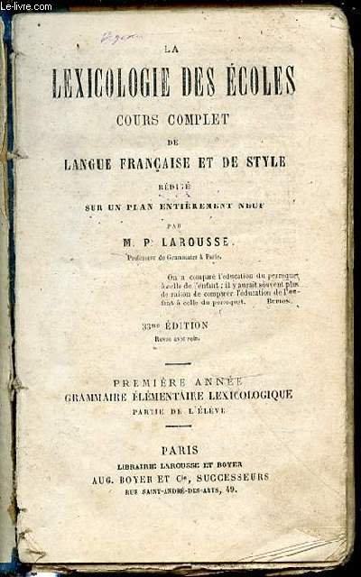 LA LEXICOLOGIE DES ECOLES - COURS COMPLET DE LANGUE FRANCAISE ET DE STYLE REDIGE SUR UN PLAN ENTIEREMENT NEUF / PREMIERE ANNEE : GRAMMAIRE ELEMENTAIRE LEXICOLOGIE - PARTIE DE L'ELEVE.