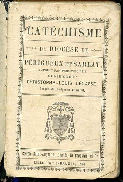 CATHECHISME DU DIOCESE DE PERIGUEUX ET SARLAT - IMPRIME PAR PERMISSION DE MONSEIGNEUR CHRISTOPHE-LOUIS LEGASSE.