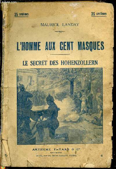 LE SECRET DES HOHENZOLLERN : ROMAN INEDIT D'AMOUR ET D'AVENTURES DE LA GUERRE - L'HOMME AUX CENT MASQUES IV.