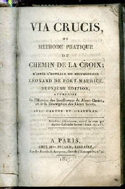 VIA CRUCIS OU METHODE PRATIQUE DU CHEMIN DE LA CROIX D'APRES L'OUVRAGE DU BIENHEUREUX LEONARD DE PORT-MAURICE.