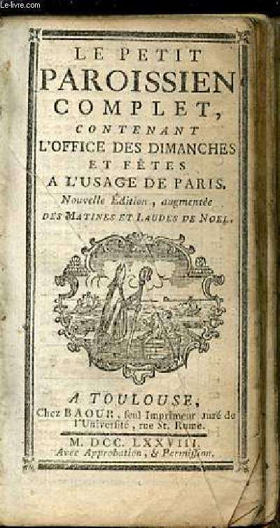 LE PETIT PAROISSIEN COMPLET, CONTENANT L'OFFICE DES DIMANCHES ET FETES A L'USAGE DE PARIS - NOUVELLE EDITION, AUGMENTEE DES MATINES ET LAUDES DE NOEL.