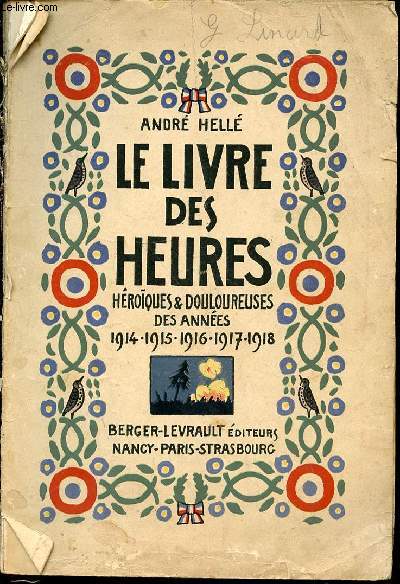LE LIVRE DES HEURES HEROIQUES & DOULOUREUSES DES ANNEES 1914, 1915, 1916, 1917, 1918.