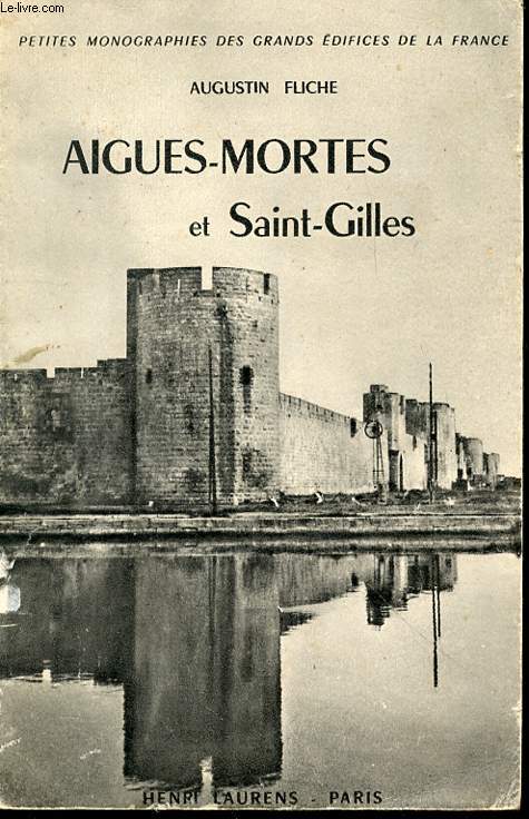 AIGUES-MORTES ET SAINT-GILLES - PETITES MONOGRAPHIES DES GRANDS EDIFICES DE LA FRANCE.