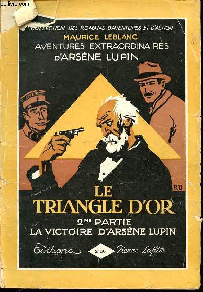 LE TRIANGLE D'OR - DEUXIEME PARTIE : LA VICTOIRE D'ARSENE LUPIN / AVENTURES EXTRAORDINAIRES D'ARSENE LUPIN.