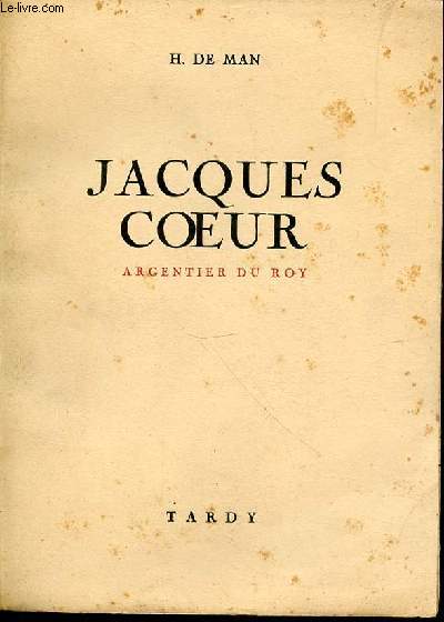 JACQUES COEUR - ARGENTIER DU ROY.