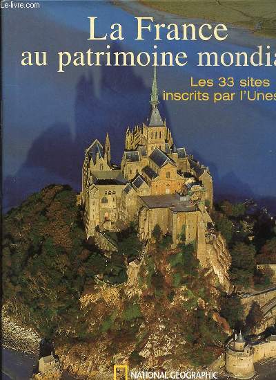 LA FRANCE AU PATRIMOINE MONDIAL - LES 33 SITES INSCRITS PAR L'UNESCO.