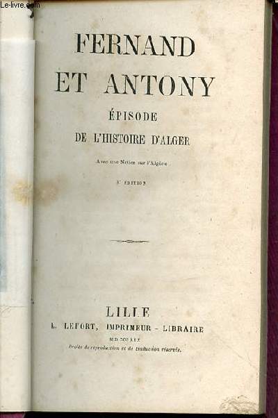 FERNAND ET ANTONY - EPISODE DE L'HISTOIRE D'ALGER / AVEC UNE NOTICE SUR L'ALGERIE.