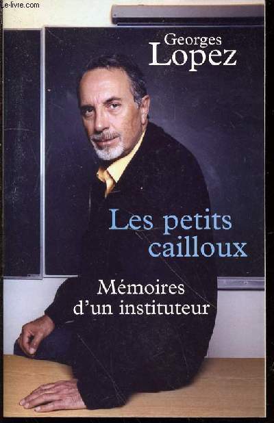 LES PETITS CAILLOUX - MEMOIRES D'UN INSTITUTEUR.