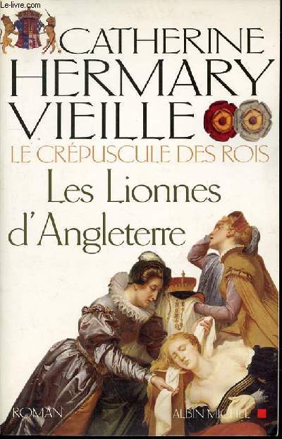 LE CREPUSCULE DES ROIS - TOME 3 : LES LIONNES D'ANGLETERRE.