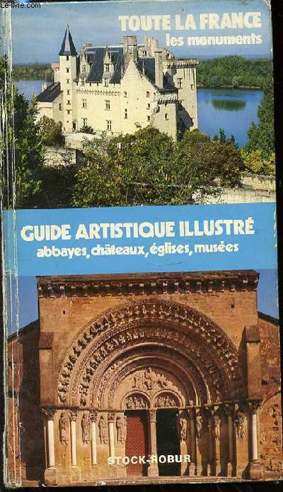 GUIDE ARTISTIQUE ILLUSTRE : ABBAYES, CHATEAUX, EGLISES, MUSEES - TOUTE LA FRANCE LES MONUMENTS.