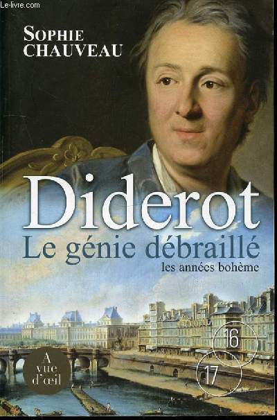 DIDEROT, LE GENIE DEBRAILLE - TOME 1 : LES ANNEES BOHEMES 1728-1749 / SUIVI DU NEVEU DE RAMEAU, ADAPTATION POUR LE THEATRE.