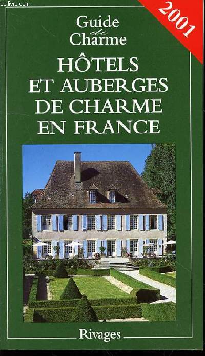 GUIDE DE CHARME : HOTELS ET AUBERGES DE CHARME EN FRANCE.