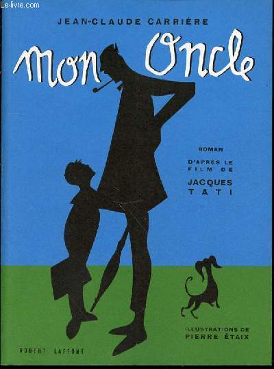 MON ONCLE - ROMAN D'APRES LE FILM DE JACQUES TATI / ILLUSTRATIONS DE PIERRE ETAIX.