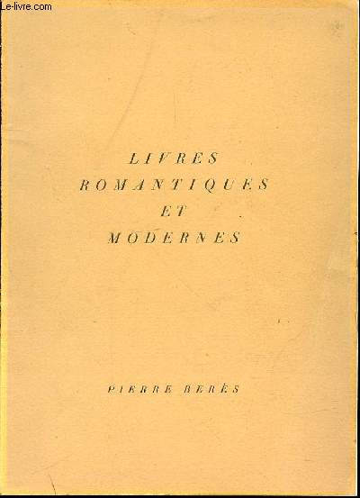 LIVRES ROMANTIQUES ET MODERNES - CATALOGUE 47 / EDITIONS ORIGINALES D'AUTEURS DES XIX EME ET XX EME SIECLES, LA PLUPART EN EXEMPLAIRES CHOISIS TIRES SUR GRANDS PAPIERS PORTANT DES DEDICACES INTERESSANTES OU REVETUS DE TRES BELLES RELIURES.