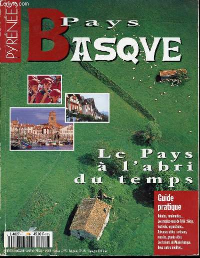 PAYS BASQUE : LE PAYS A L'ABRI DU TEMPS - GUIDE PRATIQUE : BALADES, RANDONNEES, FESTIVALS, EXPOSITIONS, ARTISANS, GRANDS SITES, LES TRESORS DU MUSEE BASQUE, ETC / PYRENEES MAGAZINE.