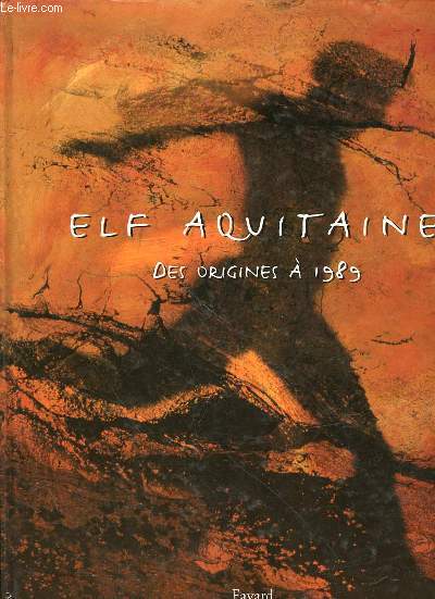 ELF AQUITAINE DES ORIGINES A 1989.